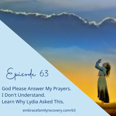 Ep 63 - God Please Answer My Prayers. I Don't Understand. Learn Why Lydia Asked This.