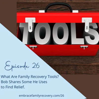 What Are Family Recovery Tools?  Bob Shares Some He Uses to Find Relief.