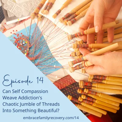 Can Self Compassion Weave Addictions Chaotic Jumble of Threads Into Something Beautiful?