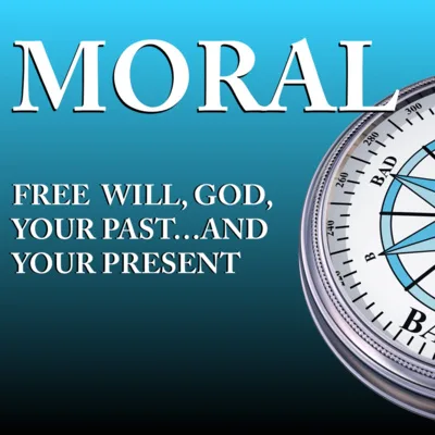 MORAL: Free will, God, Your past and your present (01 30 2023)