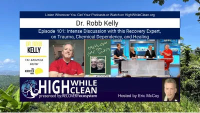 Episode 101: Intense Discussion with Dr. Robb Kelly, Recovery Expert, on Trauma, Chemical Dependency, and Healing
