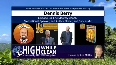 Episode 093: Dennis Berry is a Life Mastery Coach, Motivational Speaker, and Author. Sober, and Successful