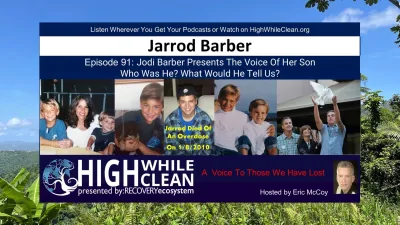 Episode 091: Jarrod Barber: Overdosed-2010, Voice Still Heard Around the World by His Mother, Jodi Barber