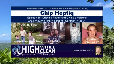 Episode 089: Chip Gives a Voice For His Daughter Chelsea who Died of an Overdose in 2002. What Can She Teach Us?