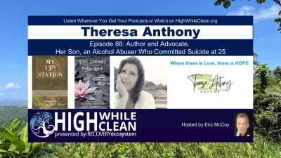 Episode 088: Theresa Anthony: Author and Advocate. Her Son, an Alcohol Abuser Who Committed Suicide at 25