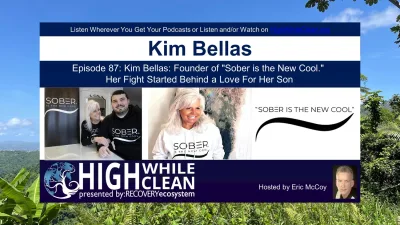 Episode 087: Kim Bellas: Founder of "Sober is the New Cool." Her Fight Started Behind a Love For Her Son