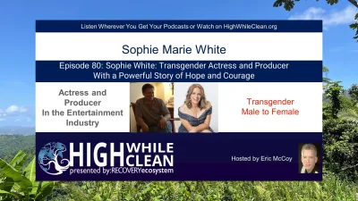Ep. 080: Sophie White: Transgender Actress and Producer With a Powerful Story of Hope and Courage