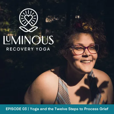 Ep. 03 | Yoga and the Twelve Steps to Process Grief