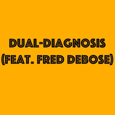Dual-Diagnosis (feat. Fred DeBose)