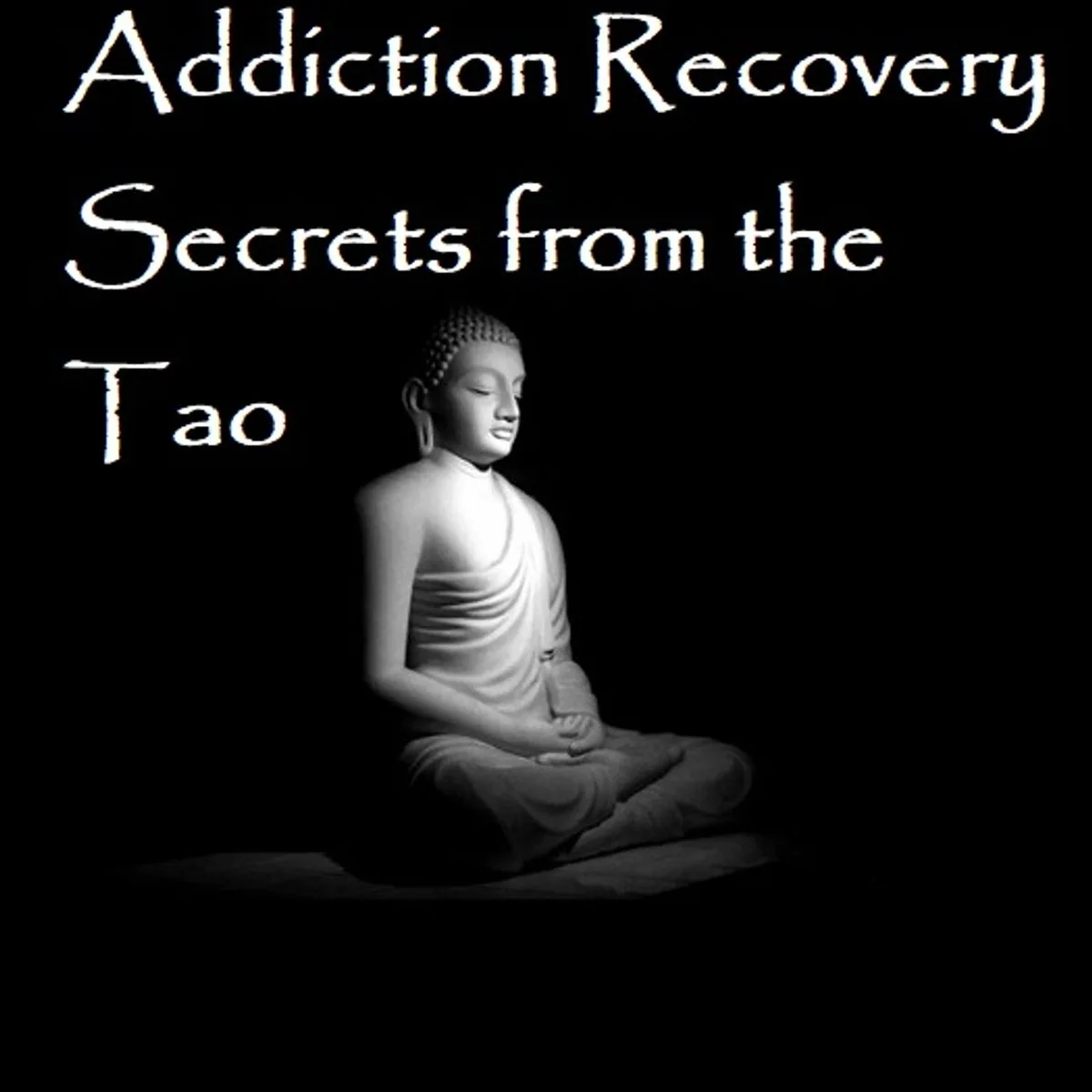 Addiction Recovery Secrets from the Tao