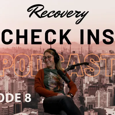 Recovery Check Ins Episode 8 Amber