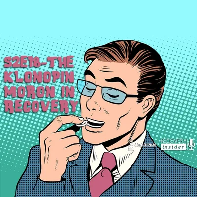 S2E18 - The Klonopin Moron In Recovery