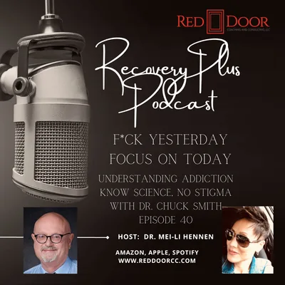 Episode 40:  Understanding Addiction – Know Science, No Stigma with Dr. Chuck Smith