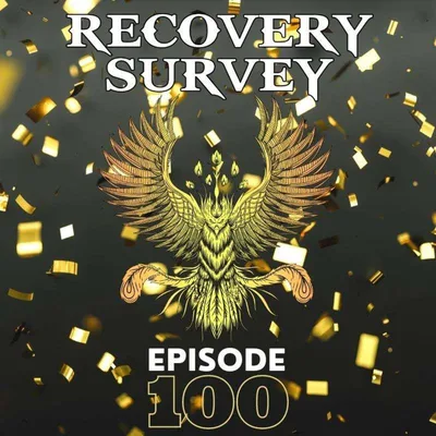 #100 – Recovery Survey: Episode 100