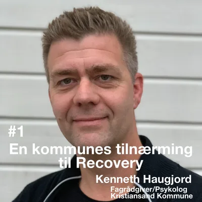 #1 En kommunes tilnærming til recovery. Intervju med fagrådgiver Kenneth Haugjord