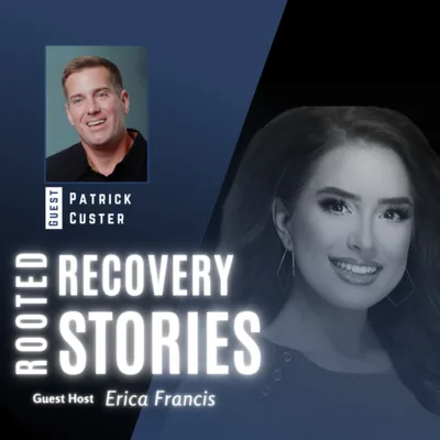 Rooted Recovery Stories Episode 82 | Patrick Custer