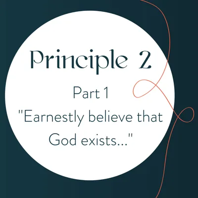 Principle 2: Earnestly Believe God Exists (Part 1)