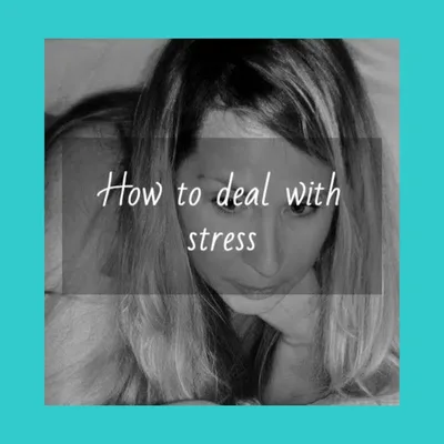 How to deal with stress — How can I manage all the stress in my life?