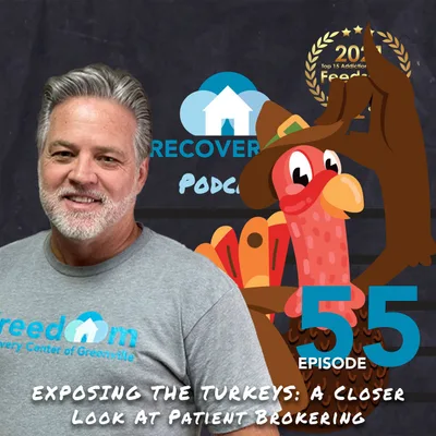 Episode 55 | The #RecoveryFirst Podcast | EXPOSING THE TURKEYS: A Closer Look At Patient Brokering