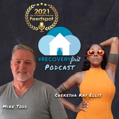 The #RecoveryFirst Podcast with Mike Todd & Chekesha Kay Ellis