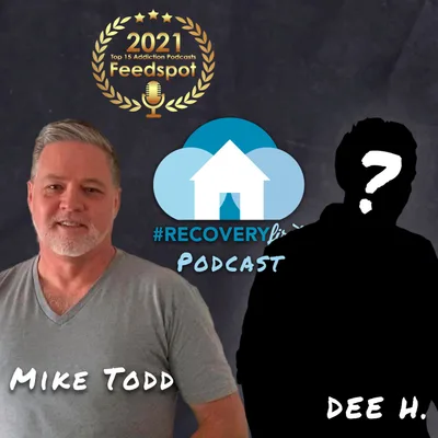 The #RecoveryFirst Podcast with Mike Todd & Guest Dee H.