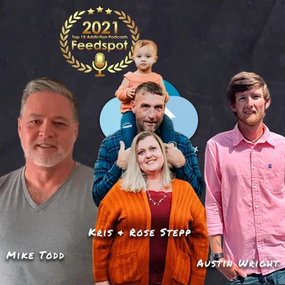 The #RecoveryFirst Podcast with Mike Todd and guest Kris & Rose Stepp and Austin Wright
