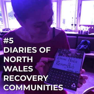 Episode 5: Diaries of North Wales Recovery Communities
