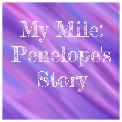 My Mile: Penelope's Story