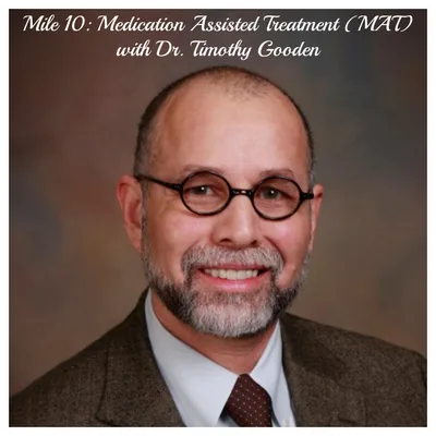 Mile 10: Medication Assisted Treatment (MAT) with Dr. Timothy Gooden