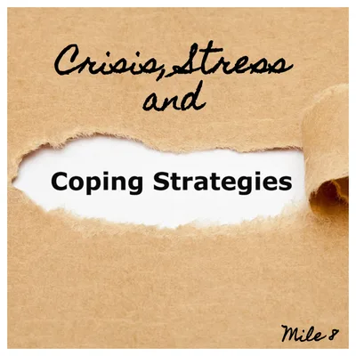 Mile 8: Crisis, Stress & Coping Strategies