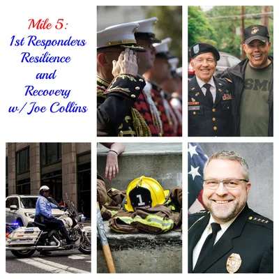 Mile 5: Military, 1st Responders, Resilience and Recovery w/ Joe Collins