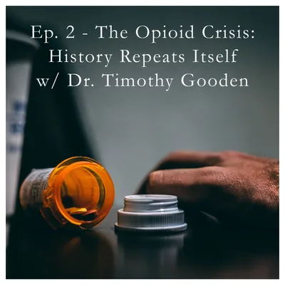 Mile 2: The Opioid Crisis - History Repeats Itself, w/ Dr. Timothy Gooden