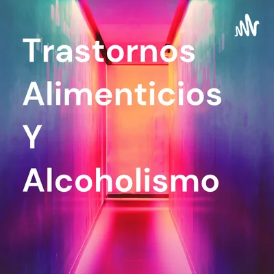 Transtornos Alimenticios y Alcoholismo