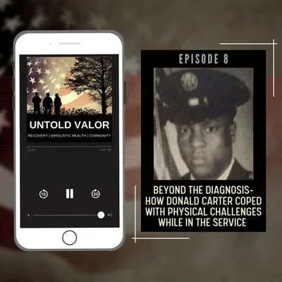 Ep 8: Beyond the Diagnosis - How Donald Carter Coped with Physical Challenges While in the Service