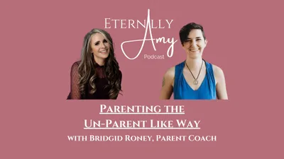 Parenting the Un-Parent Like Way with Bridgid Roney, Parent Coach