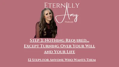 Step 3: Nothing Required… Except Turning Over Your Will and Your Life - 12 Steps for Anyone Who Wants Them