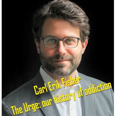 Carl Erik Fisher author of The Urge: Our History of Addiction