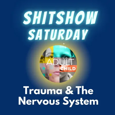 SHITSHOW SATURDAY #44 - Trauma & The Nervous System Debrief