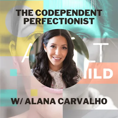 The Codependent Perfectionist w/ Alana Carvalho
