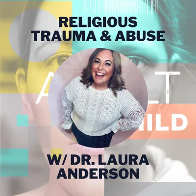 Religious Trauma & Abuse w/ Dr. Laura Anderson
