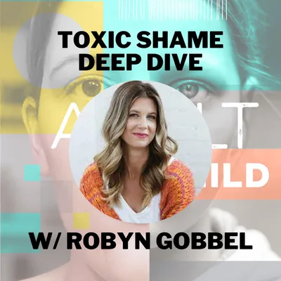 The Neuroscience of Toxic Shame w/ Robyn Gobbel