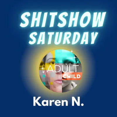 SHITSHOW SATURDAY #37 - Karen N.