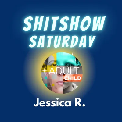 SHITSHOW SATURDAY #36 - Jessica R.