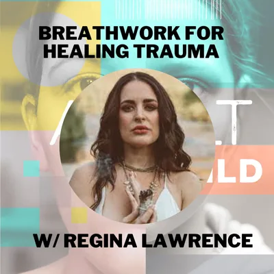 Healing Trauma Through Breathwork w/ Regina Lawrence