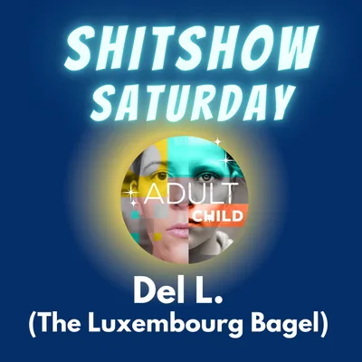 SHITSHOW SATURDAY #35 - Del L. (The Luxembourg Bagel)