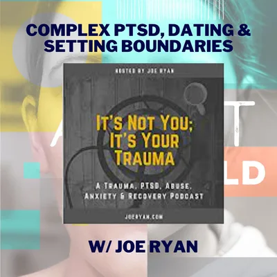Complex Trauma, Dating & Setting Boundaries w/ Joe Ryan