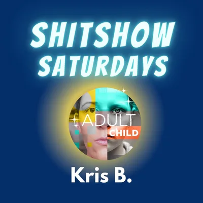 SHITSHOW SATURDAY #30 - Kris B.