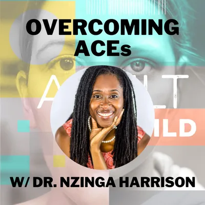 Dr. Nzinga Harrison on Overcoming ACEs (Adverse Childhood Experiences)