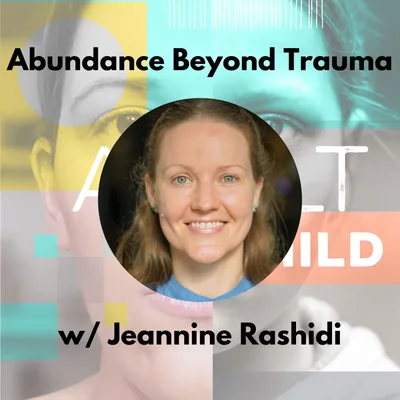 Abundance Beyond Trauma w/ Jeannine Rashidi