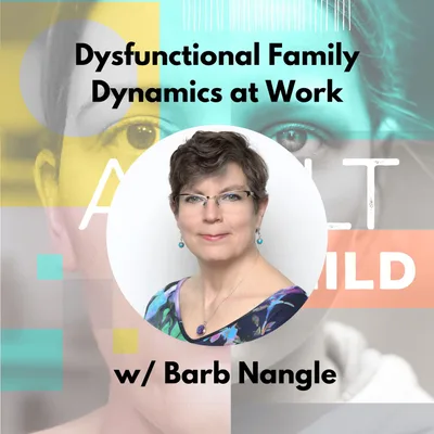Unhealed Trauma & Dysfunctional Family Dynamics at Work w/ Barb Nangle